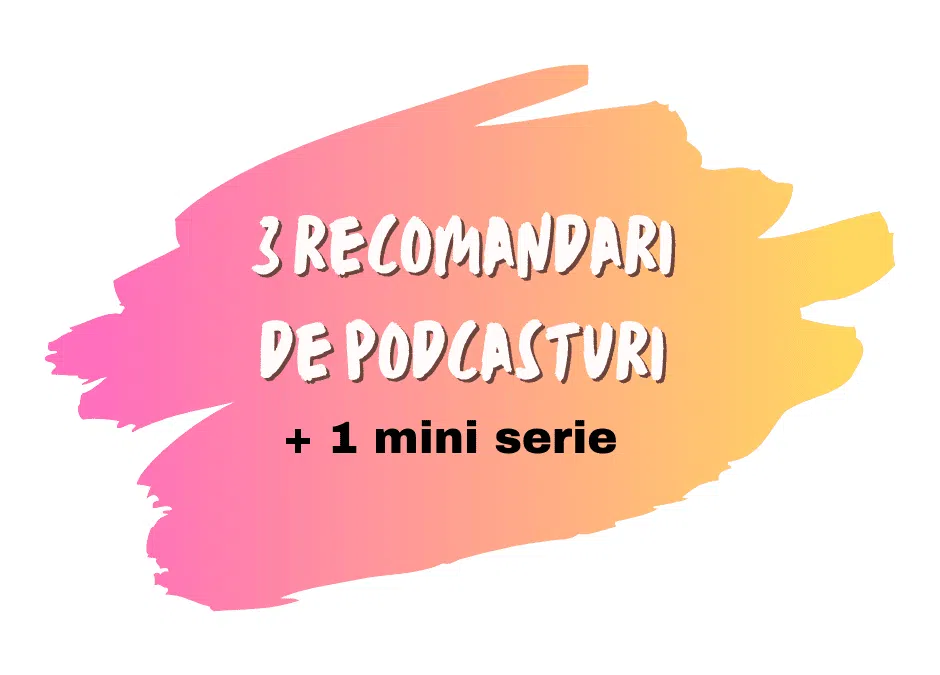 3 Podcasturi interesante + o Mini Serie