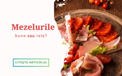 Mezelurile – bune sau rele?
